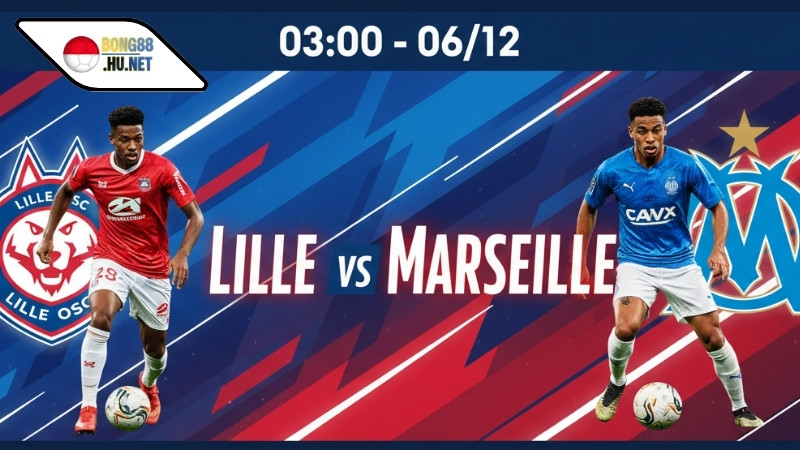 Soi kèo bóng đá Lille vs Marseille, 03h00 ngày 6/12, địa hình thuận lợi!