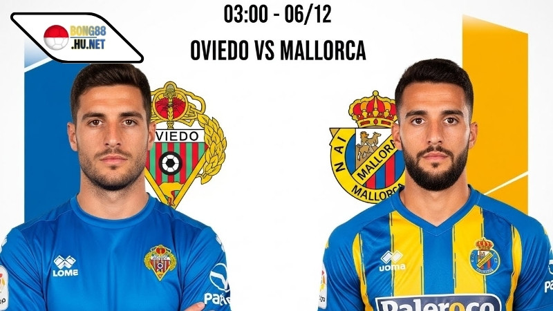 Soi kèo bóng đá Oviedo vs Mallorca, 03h00 ngày 6/12