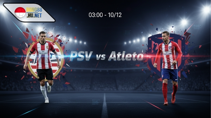 Soi kèo bóng đá PSV vs Atletico, 03h00 ngày 10/12 4 Soi kèo bóng đá PSV vs Atletico, 03h00 ngày 10/12
