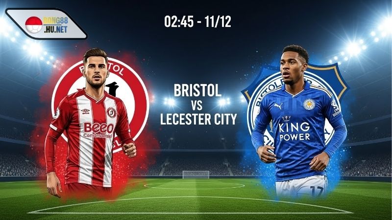 Soi kèo bóng đá Bristol vs Leicester City, 02h45 ngày 11/12 2 Soi kèo bóng đá Bristol vs Leicester City, 02h45 ngày 11/12