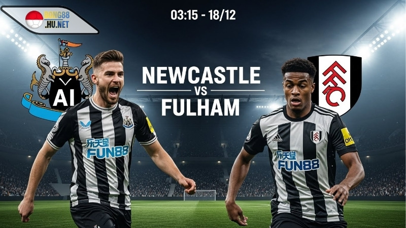 Soi kèo bóng đá Newcastle vs Fulham, 03h15 ngày 18/12 6 Soi kèo bóng đá Newcastle vs Fulham, 03h15 ngày 18/12